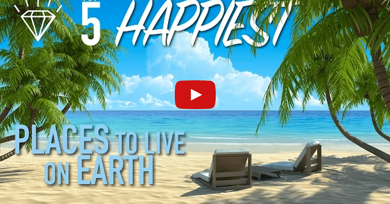 Top 5 Happiest Places to Live on Earth! - Brilliant News